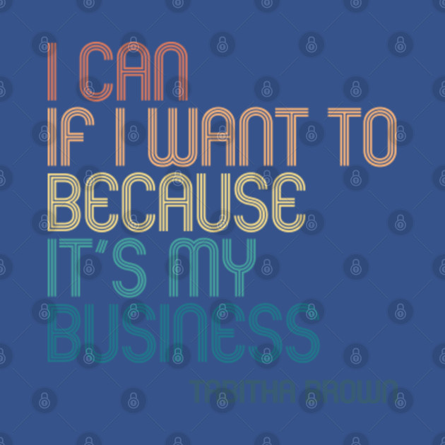 I Can If I Want to Because It’s My Business - Tabitha Brown Quote - retro - I Can If I Want To Because Its My Bz - T-Shirt