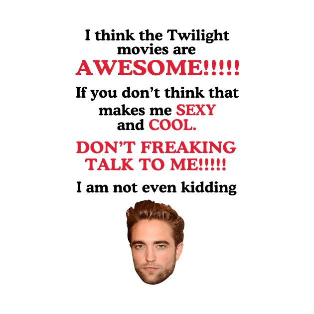 I Think The Twilight Movies are Awesome Robert Pattinson by Stephensb Dominikn