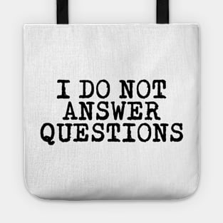 I DO NOT ANSWER QUESTIONS Tote