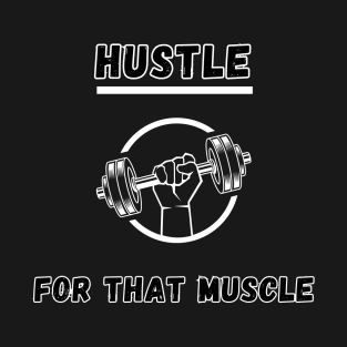 Hustle for that muscle T-Shirt