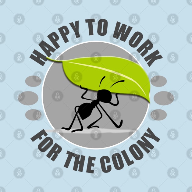 For the Colony - Ant by tatzkirosales-shirt-store