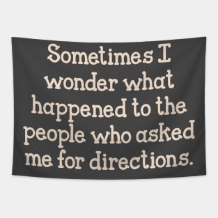 Sometimes I wonder what happened to the people who asked me for directions. Tapestry