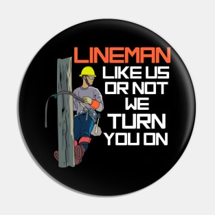 Lineman Like Us Or Not We Turn You On Pin