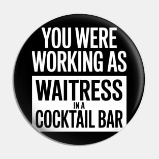 you were working as a waitress in a cocktail bar Pin