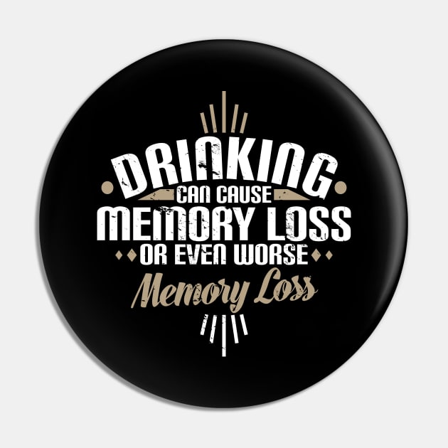 Drinking Can Cause Memory Loss Or Even Worse Pun Pin by theperfectpresents