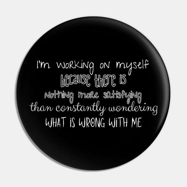 I'm working on myself, because there is nothing more satisfying than constantly wondering what is wrong with me. Pin by UnCoverDesign