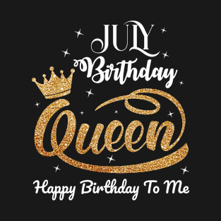 Womens A Queen Was Born In July Happy Birthday To Me Present T-Shirt