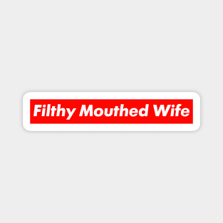 Filthy Mouthed Wife - #FilthyMouthedWife Magnet