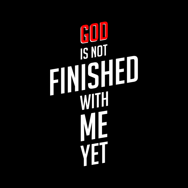 God is not finished with me yet by societee28