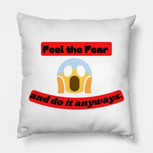 Feel the fear and do it anyway Quote Pillow