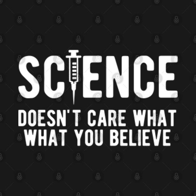 Disover Science doesn't care what you believe - Science Doesnt Care What You Believe - T-Shirt