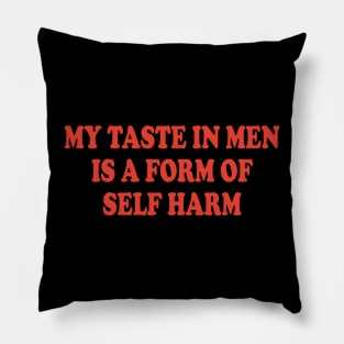 my taste in men is a form of self harm Pillow