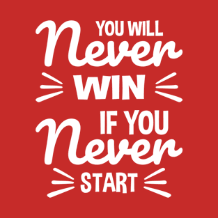 You will Never Win If You Never Start T-Shirt