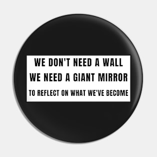 We need a mirror not a wall gifts Pin