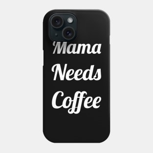 Mama Needs Coffee Phone Case