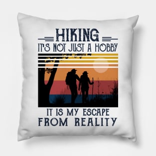 Hiking it's not just a hobby, it is my escape from reality Pillow