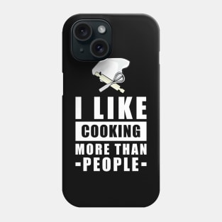 I Like Cooking More Than People - Funny Quote Phone Case