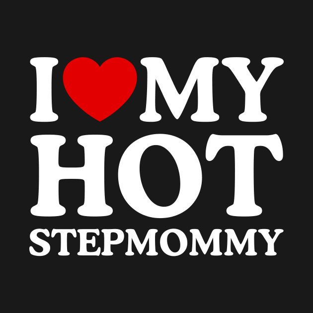 I LOVE MY HOT STEPMOMMY by WeLoveLove