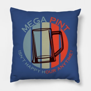 Mega Pint Isn’t Happy Hour Anytime 1 Pillow