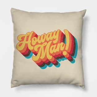 Howay Man (geordie saying) Pillow