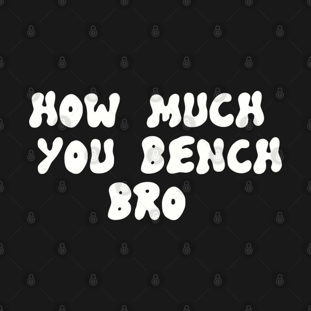 Strength in Numbers: How Much You Bench, Bro by Clean4ndSimple