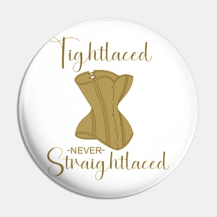 Tightlaced never straightlaced Pin