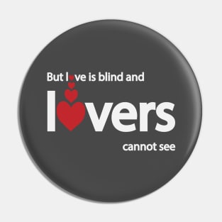 But love is blind and lovers cannot see Pin