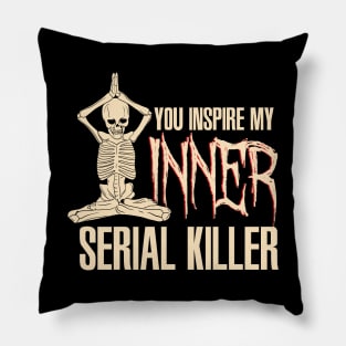 You inspire my inner serial killer - Funny Yoga Skeleton Pillow