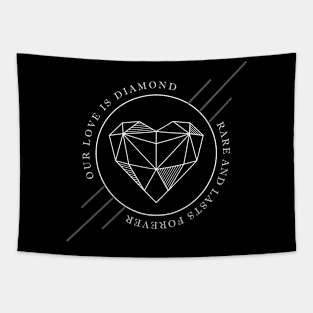 Our love is diamand, rare and lasts forever Tapestry