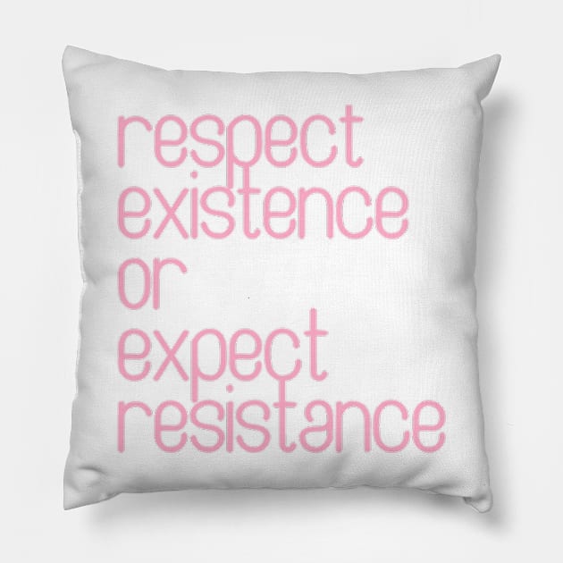 Respect Existence or Expect Resistance Pillow by nerdlkr