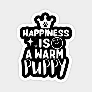 Happiness is a warm puppy Magnet