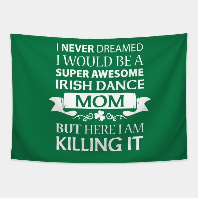 Killing It - Mom Shirt Tapestry by IrishDanceShirts