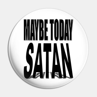 Maybe today satan Pin