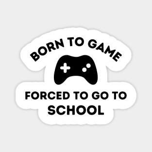 Born to Game.  Forced to go to School Magnet