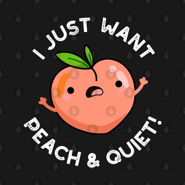 I Just Want Peach And Quiet Cute Fruit Pun by punnybone