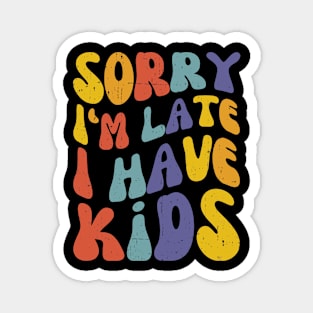 Sorry I'm Late I Have Kids, Retro New Mom Life Magnet