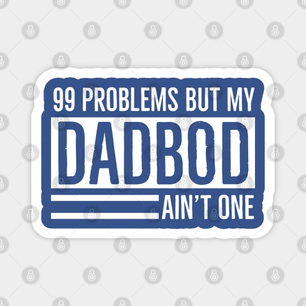 DAD BOD | I Got 99 Problems But My Dad Bod Ain’t One Magnet by DB Teez and More