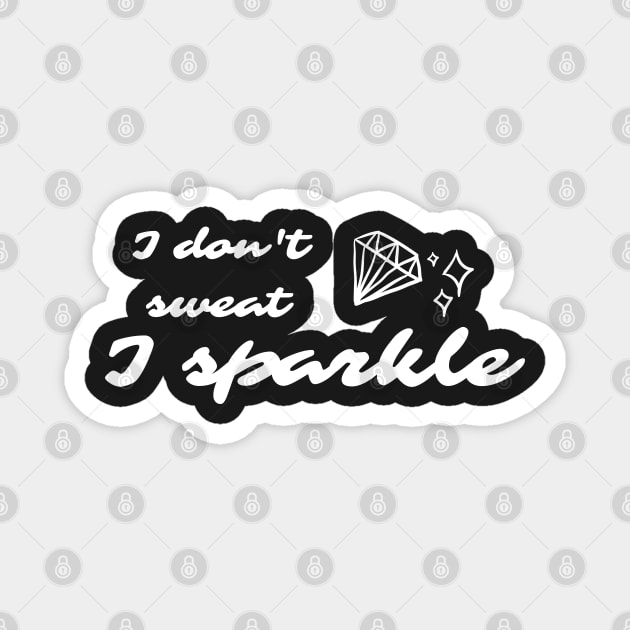 I don't sweat. I sparkle. gym motivation Magnet by hexchen09