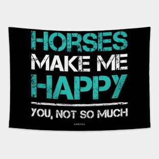 Horses Make Me HapYou Not So Much Horse Tapestry