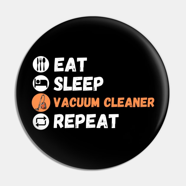 Eat Sleep Vacuum Cleaner Repeat Pin by maxdax