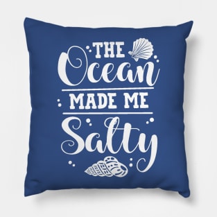 The Ocean Made Me Salty Pillow