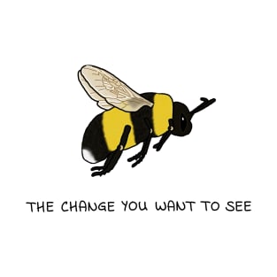 The Bee Of Change T-Shirt