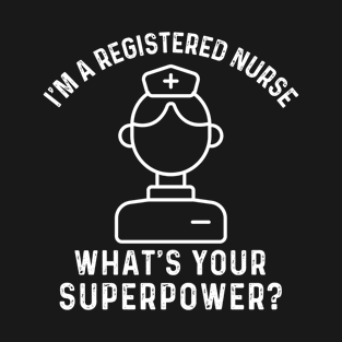 I'm A Registere Nurse What's Your Superpower T-Shirt