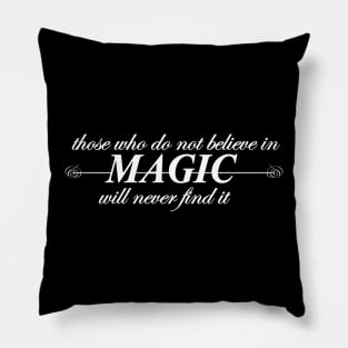 those who do not believe in magic will never find it Pillow