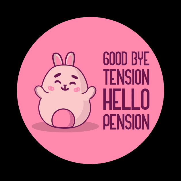 Goodbye Tension Hello Pension by GoranDesign