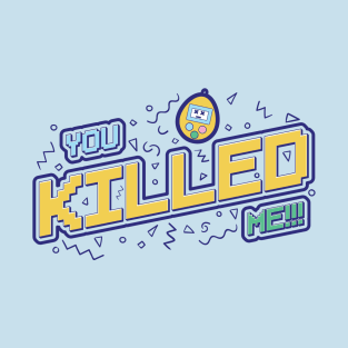 You Killed Me! T-Shirt