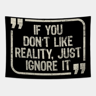 If You Don’t Like Reality, Just Ignore It Tapestry