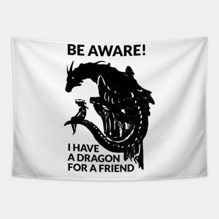Be aware! I have a dragon for a friend (black version) Tapestry