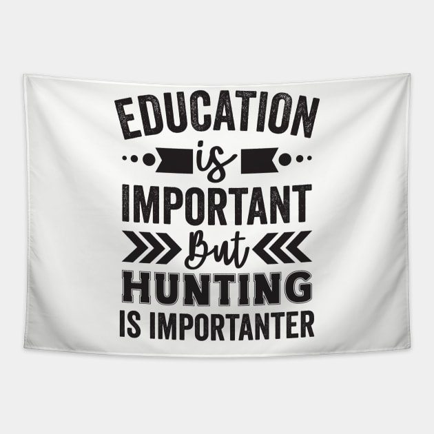 Education is Important But Hunting is Importanter Tapestry by Mad Art