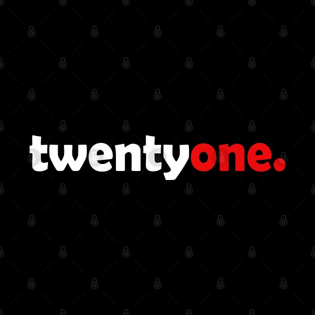 Twenty One | 21st Birthday by TeddyTees